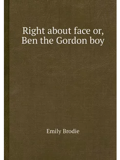 Right about face or, Ben the Gordon boy