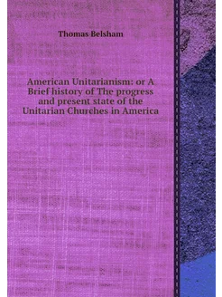 American Unitarianism or A Brief his