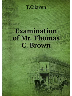 Examination of Mr. Thomas C. Brown