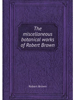 The miscellaneous botanical works of