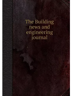 The Building news and engineering jou