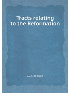 Tracts relating to the Reformation