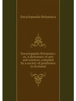 Encyclopædia Britannica or, A dictio