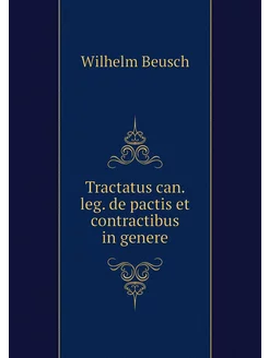 Tractatus can. leg. de pactis et cont