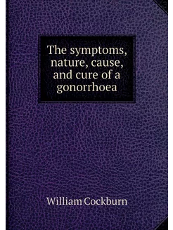 The symptoms, nature, cause, and cure