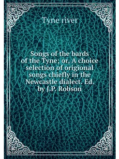 Songs of the bards of the Tyne or, A