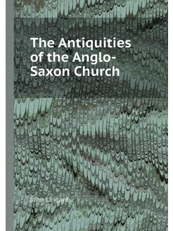 The Antiquities of the Anglo-Saxon Ch