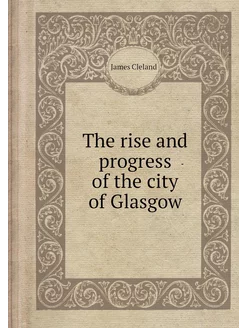 The rise and progress of the city of