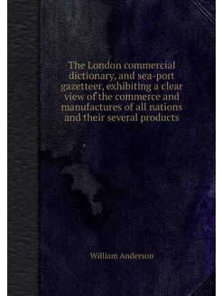 The London commercial dictionary, and