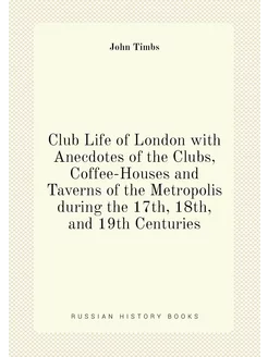 Club Life of London with Anecdotes of the Clubs, Cof