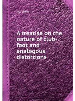 A treatise on the nature of club-foot