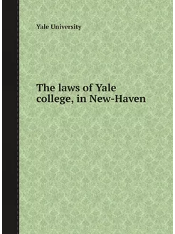 The laws of Yale college, in New-Haven