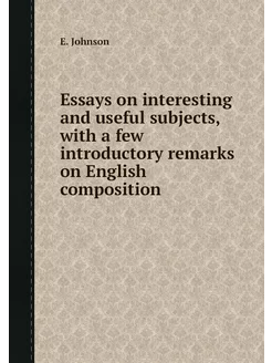 Essays on interesting and useful subj