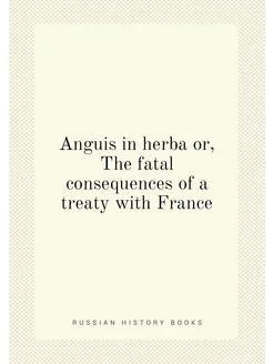 Anguis in herba or, The fatal consequences of a trea