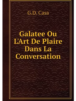 Galatee Ou L'Art De Plaire Dans La Co