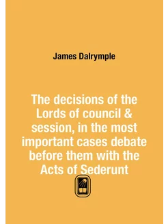 The decisions of the Lords of council