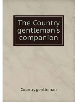 The Country gentleman's companion