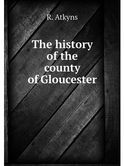 The history of the county of Gloucester