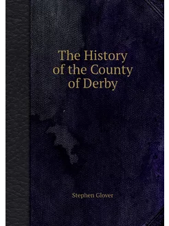 The History of the County of Derby