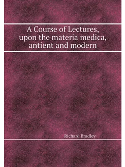 A Course of Lectures, upon the materi