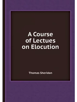 A Course of Lectues on Elocution