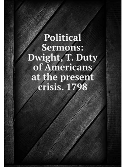 Political Sermons Dwight, T. Duty of