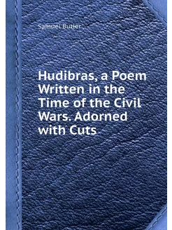 Hudibras, a Poem Written in the Time