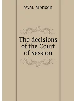 The decisions of the Court of Session