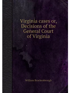 Virginia cases or, Decisions of the G