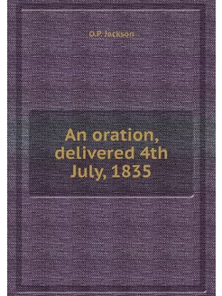 An oration, delivered 4th July, 1835