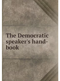 The Democratic speaker's hand-book