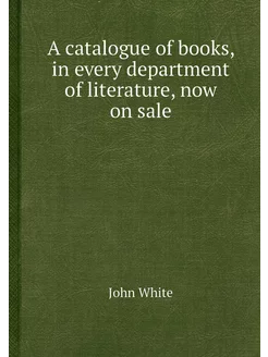 A catalogue of books, in every depart