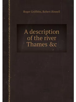 A description of the river Thames &c