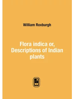 Flora indica or, Descriptions of Indi