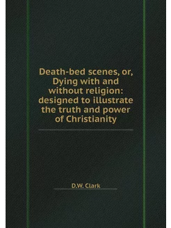 Death-bed scenes, or, Dying with and