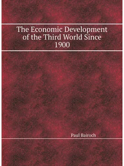 The Economic Development of the Third World Since 1900