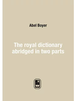 The royal dictionary abridged in two