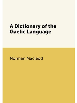 A Dictionary of the Gaelic Language