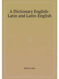 A Dictionary English-Latin and Latin-