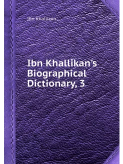 Ibn Khallikan's Biographical Dictiona