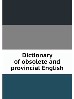 Dictionary of obsolete and provincial