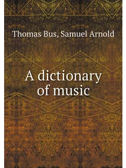 A dictionary of music