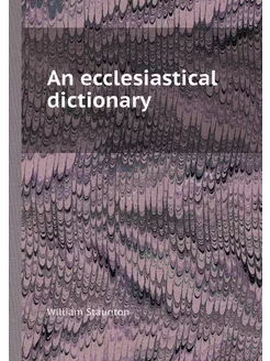 An ecclesiastical dictionary