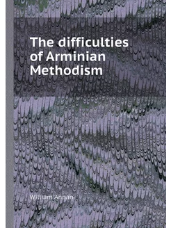 The difficulties of Arminian Methodism