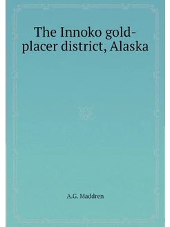 The Innoko gold-placer district, Alaska