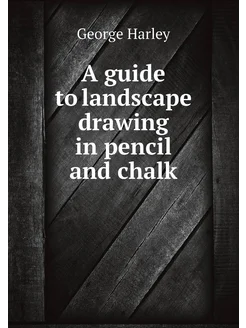 A guide to landscape drawing in pencil and chalk