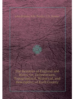 The Beauties of England and Wales, Or