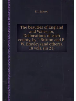 The beauties of England and Wales or