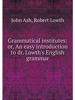 Grammatical institutes or, An easy i