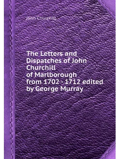 The Letters and Dispatches of John Ch